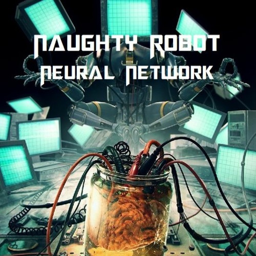 Naughty Robot Neural Network Mp3 By Naughty Robot Corave 20