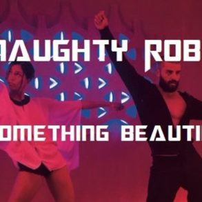 Naughty Robot - Something Beautiful