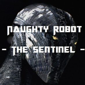 Naughty Robot - The Sentinel