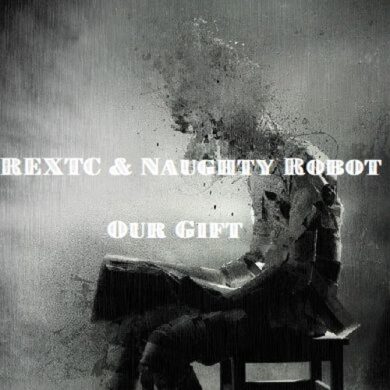 REXTC & Naughty Robot - Our Gift